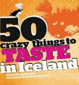 50 Crazy Things to Taste in Iceland