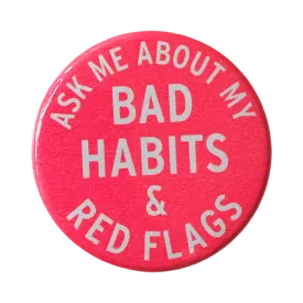 Ask Me About My Bad Habits & Red Flags Button