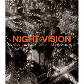 Night Vision: Nocturnes in American Art, 1860-1960