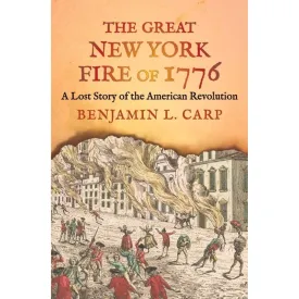 The Great New York Fire of 1776: A Lost Story of the American Revolution