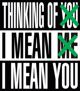 Thinking of You. I Mean Me. I Mean You.